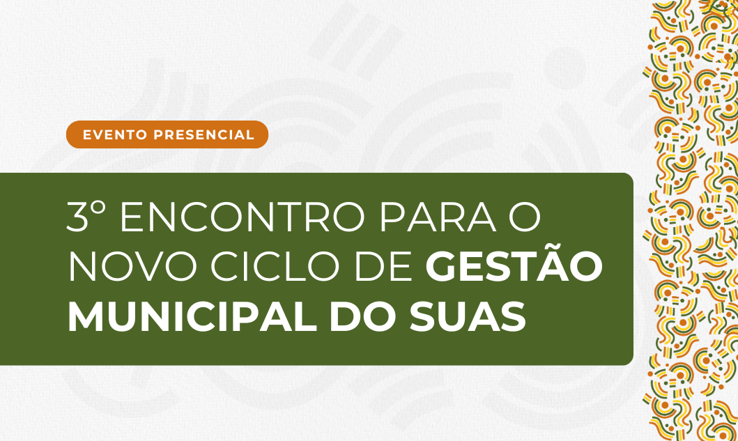 Poços de Caldas sedia o 3º Encontro para o Novo Ciclo de Gestão Municipal do SUAS