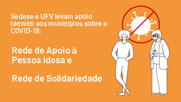 Sedese e UFV levam apoio técnico a municípios para minimizar efeitos da Covid-19 na população economicamente vulnerável e população idosa