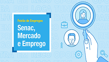 Feirão de Emprego, parceria entre Senac, Sedese e Sine, prepara candidatos para recolocação profissional e disponibiliza vagas em todo o estado
